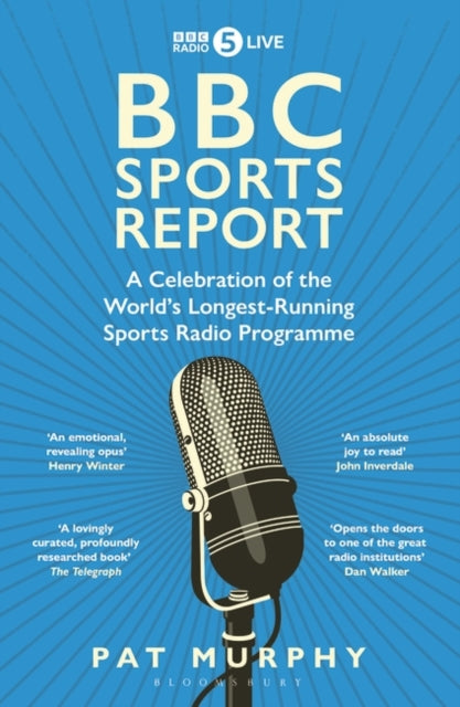 BBC Sports Report: A Celebration of the World's Longest-Running Sports Radio Programme: Shortlisted for the Sunday Times Sports Book Awards 2023