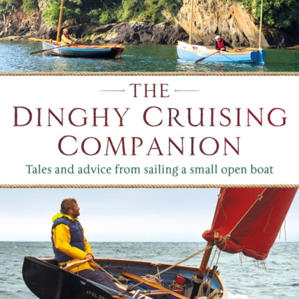 The Dinghy Cruising Companion 2nd edition: Tales and Advice from Sailing a Small Open Boat