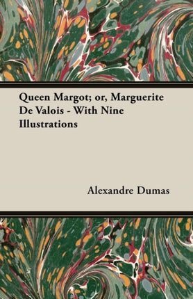 Queen Margot or Marguerite De Valois  With Nine Illustrations