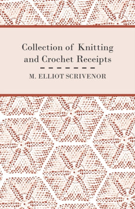 Collection of Knitting and Crochet Receipts  Fully Illustrated