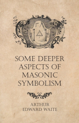 Some Deeper Aspects of Masonic Symbolism