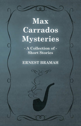 Max Carrados Mysteries A Collection of Short