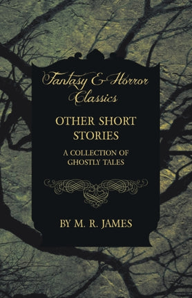 Other Short Stories  A Collection of Ghostly Tales Fantasy and Horror Classics