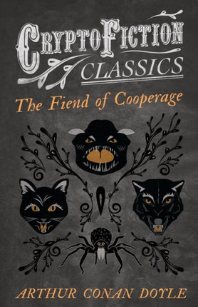 The Fiend of the Cooperage Cryptofiction Classics  Weird Tales of Strange Creatures