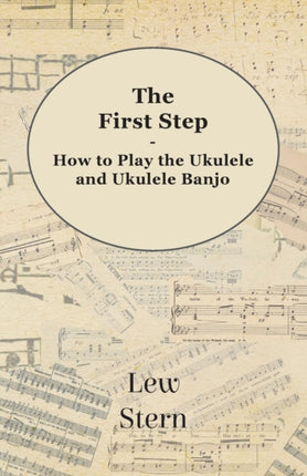 The First Step  How to Play the Ukulele and Ukulele Banjo