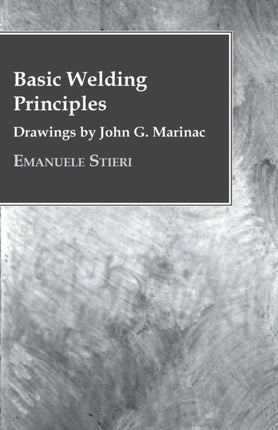 Basic Welding Principles  Drawings by John G Marinac