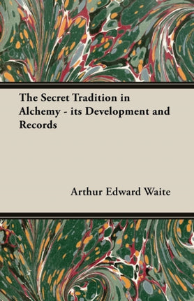 The Secret Tradition in Alchemy  Its Development and Records