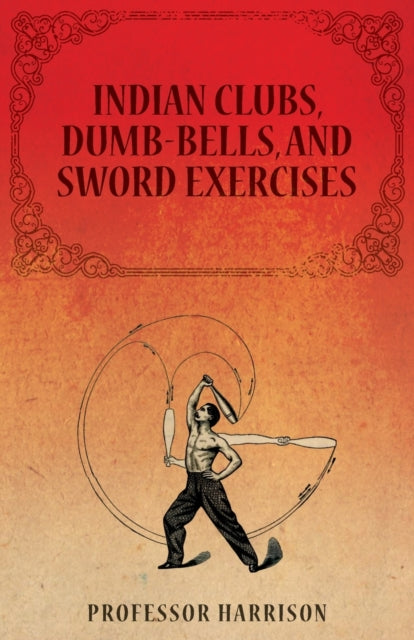 Indian Clubs DumbBells and Sword Exercises