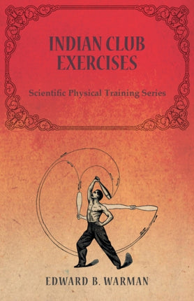Indian Club ExercisesScientific Physical Training Series