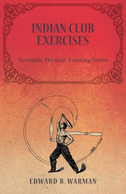 Indian Club ExercisesScientific Physical Training Series