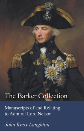 The Barker Collection  Manuscripts of and Relating to Admiral Lord Nelson