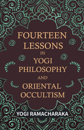 Fourteen Lessons in Yogi Philosophy and Oriental Occultism