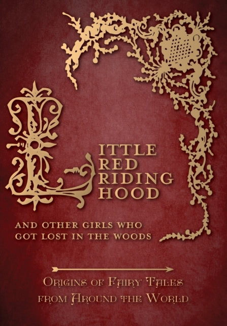 Little Red Riding Hood  And Other Girls Who Got Lost in the Woods Origins of Fairy Tales from Around the World