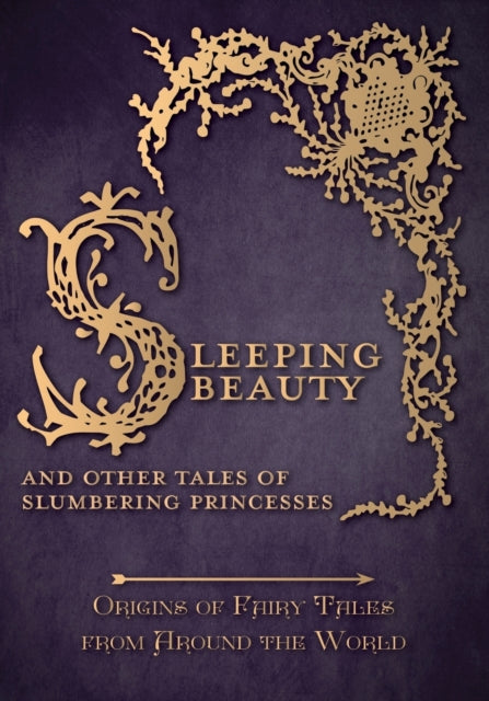 Sleeping Beauty  And Other Tales of Slumbering Princesses Origins of Fairy Tales from Around the World