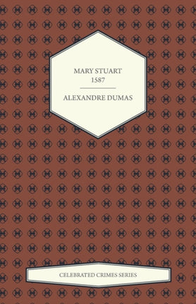 Mary Stuart  1587 Celebrated Crimes Series