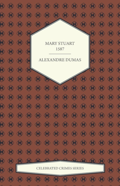 Mary Stuart  1587 Celebrated Crimes Series