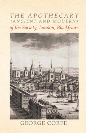 The Apothecary Ancient and Modern of the Society London Blackfriars