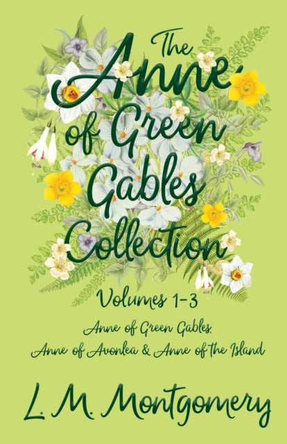 The Anne of Green Gables CollectionVolumes 13 Anne of Green Gables Anne of Avonlea and Anne of the Island