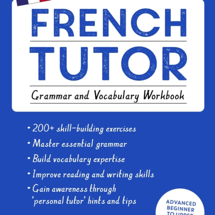 French Tutor: Grammar and Vocabulary Workbook (Learn French with Teach Yourself): Advanced beginner to upper intermediate course