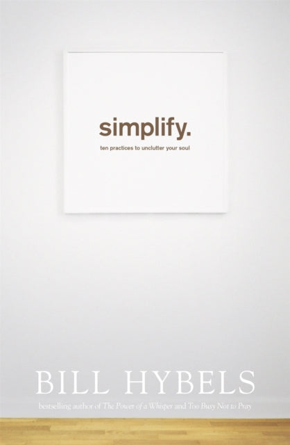 Simplify: Ten Practices to Unclutter your Soul