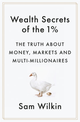 Wealth Secrets of the 1%: The Truth About Money, Markets and Multi-Millionaires