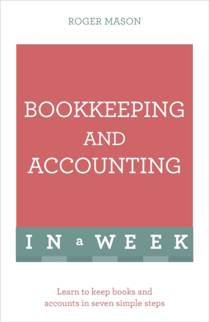 Bookkeeping And Accounting In A Week: Learn To Keep Books And Accounts In Seven Simple Steps