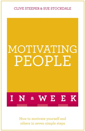 Motivating People In A Week: How To Motivate Yourself And Others In Seven Simple Steps