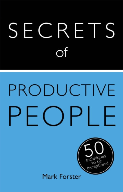 Secrets of Productive People: 50 Techniques To Get Things Done