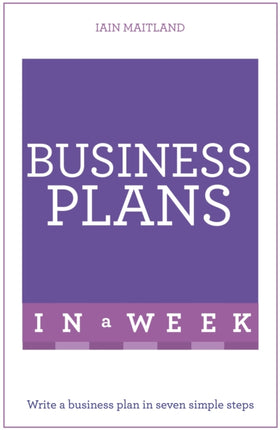 Business Plans in a Week: Write a Business Plan in Seven Simple Steps