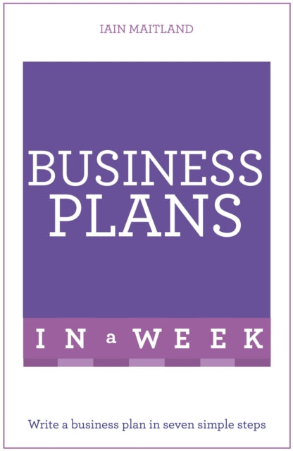 Business Plans in a Week: Write a Business Plan in Seven Simple Steps