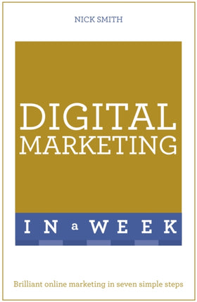 Digital Marketing In A Week: Brilliant Online Marketing In Seven Simple Steps