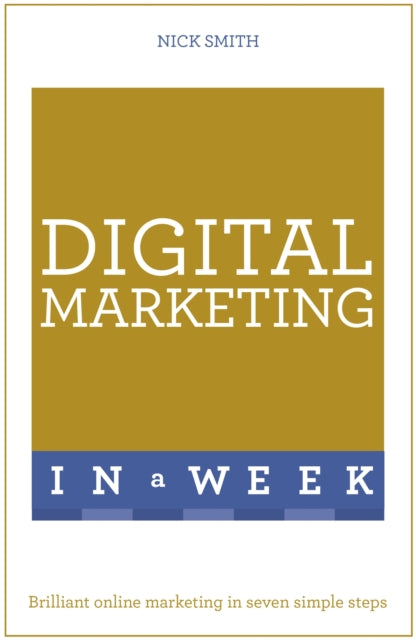 Digital Marketing In A Week: Brilliant Online Marketing In Seven Simple Steps