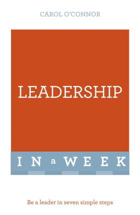 Leadership In A Week: Be A Leader In Seven Simple Steps