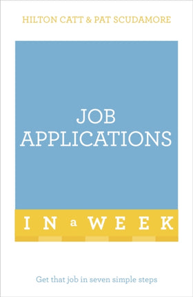 Job Applications In A Week: Get That Job In Seven Simple Steps