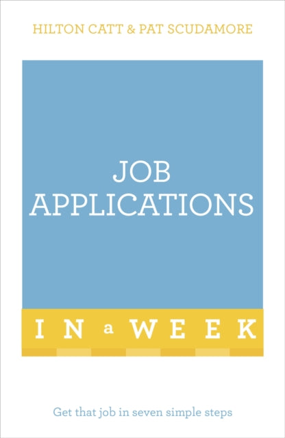 Job Applications In A Week: Get That Job In Seven Simple Steps