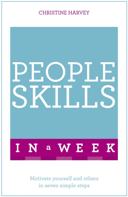 People Skills In A Week: Motivate Yourself And Others In Seven Simple Steps