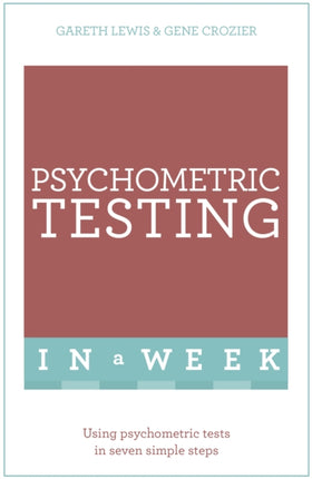 Psychometric Testing In A Week: Using Psychometric Tests In Seven Simple Steps