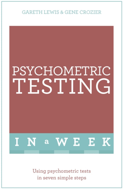 Psychometric Testing In A Week: Using Psychometric Tests In Seven Simple Steps