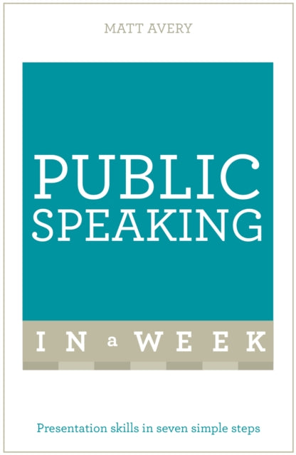 Public Speaking In A Week: Presentation Skills In Seven Simple Steps