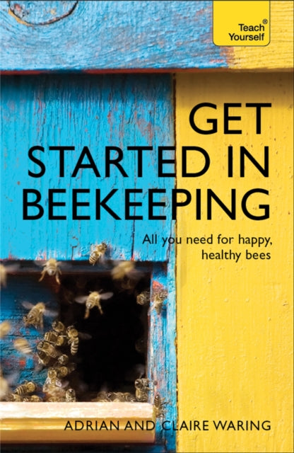 Get Started in Beekeeping: A practical, illustrated guide to running hives of all sizes in any location