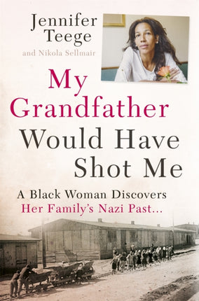 My Grandfather Would Have Shot Me: A Black Woman Discovers Her Family's Nazi Past