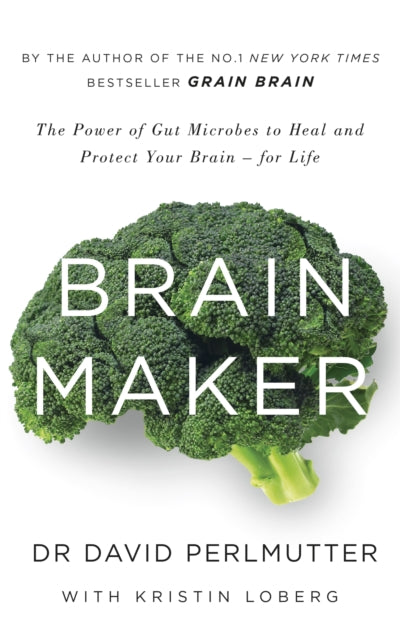 Brain Maker: The Power of Gut Microbes to Heal and Protect Your Brain - for Life