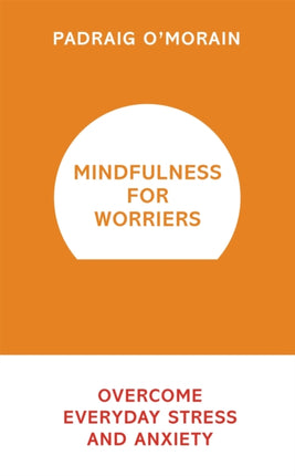 Mindfulness for Worriers: Overcome Everyday Stress and Anxiety