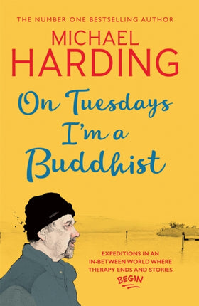 On Tuesdays I'm a Buddhist: Expeditions in an in-between world where therapy ends and stories begin