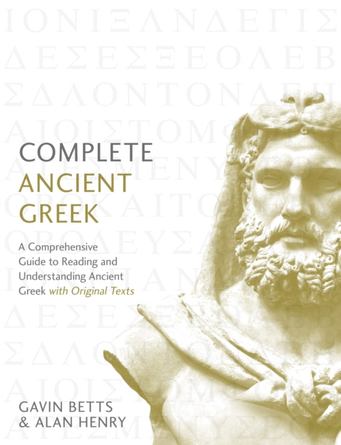 Complete Ancient Greek: A Comprehensive Guide to Reading and Understanding Ancient Greek, with Original Texts