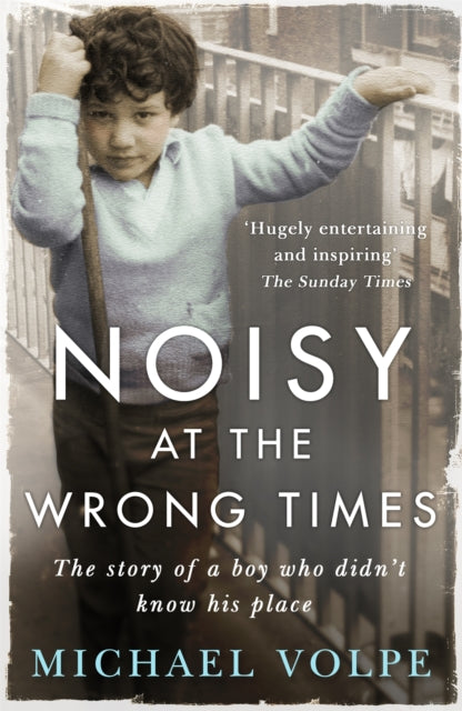 Noisy at the Wrong Times: The uplifting story of a different kind of education - 'Hugely entertaining and inspiring' The Sunday Times