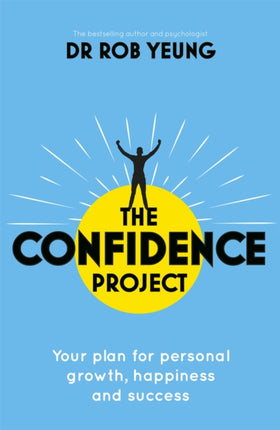 The Confidence Project: Your plan for personal growth, happiness and success