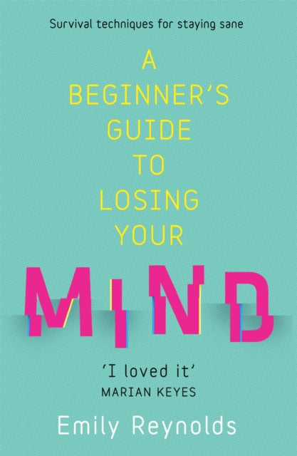 A Beginner's Guide to Losing Your Mind: My road to staying sane, and how to navigate yours