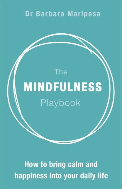 The Mindfulness Playbook: How to Bring Calm and Happiness into Your Daily Life