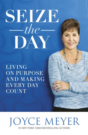 Seize the Day: Living on Purpose and Making Every Day Count